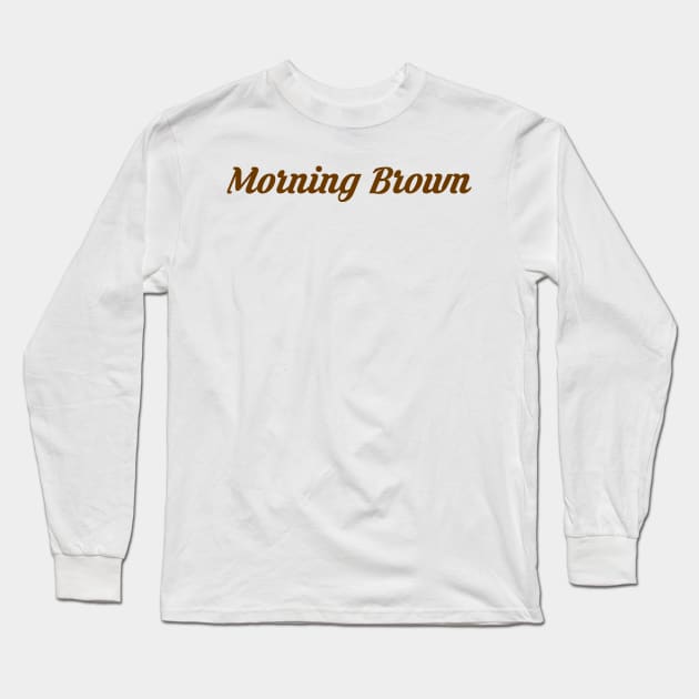 Mornin Brown Long Sleeve T-Shirt by De2roiters